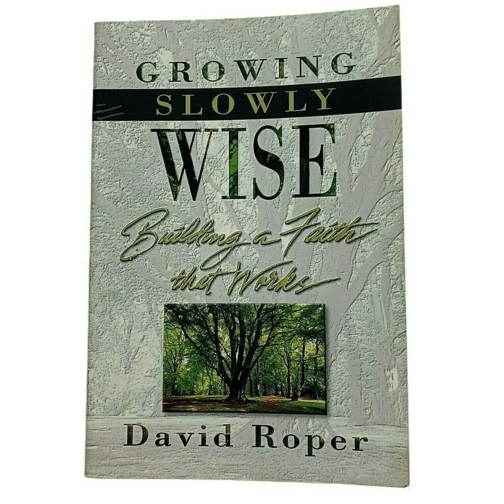 Growing Slowly Wise : Building a Faith That Works 2000 Book on Wisdom D. Roper